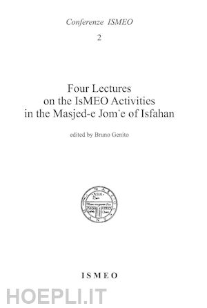 genito b.(curatore) - four lectures on the ismeo activities in the masjed-e jom'e of isfahan