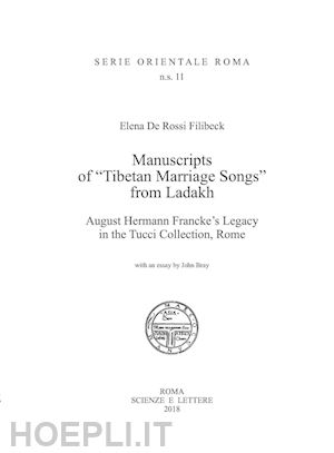 de rossi filibeck elena - manuscripts of «tibetan marriage songs» from ladakh august hermann francke's legacy in the tucci collection, rome