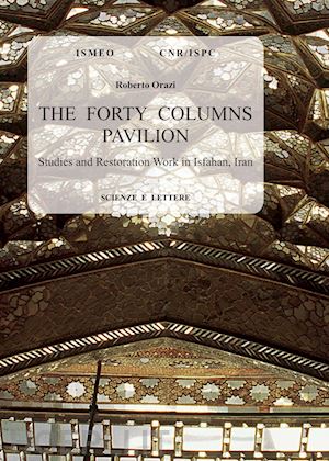 orazi roberto - the forty columns pavilion. studies and restoration work in isfahan, iran