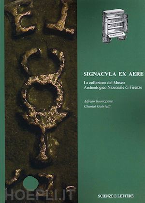 gabrielli chantal; bonopane alfredo - signacula ex aere. la collezione del museo archeologico nazionale di firenze