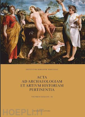 biffis m.(curatore); hardy s. a.(curatore); prescott c.(curatore) - acta ad archaeologiam et artium historiam pertinentia. vol. 32