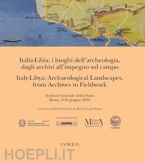 barich b. e. (curatore); musso l. (curatore) - italia-libia: i luoghi dell'archeologia, dagli archivi all'impegno sul campo. it