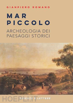 romano gianpiero - mar piccolo. archeologia dei paesaggi storici