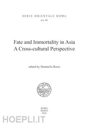 rossi d.(curatore) - fate and immortality in asia. a cross-cultural perspective