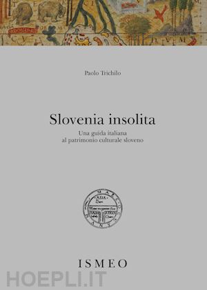 trichilo paolo - slovenia insolita. una guida italiana al patrimonio culturale sloveno