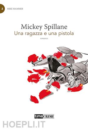 spillane mickey - una ragazza e una pistola. mike hammer . vol. 2