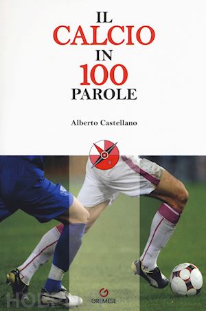 castellano alberto - il calcio in 100 parole