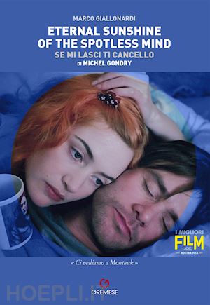 giallonardi marco - eternal sunshine of the spotless mind (se mi lasci ti cancello) di michel gondry