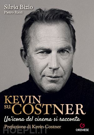 KEVIN SU COSTNER. UN'ICONA DEL CINEMA SI RACCONTA