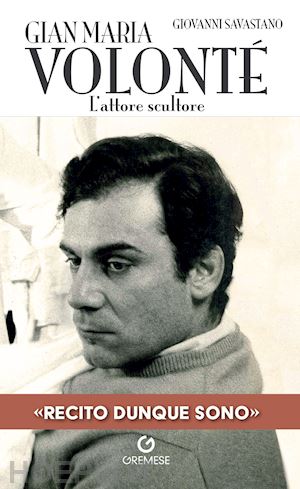 savastano giovanni - gian maria volonté. l'attore scultore