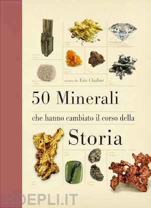 cheline eric - 50 minerali che hanno cambiato la storia