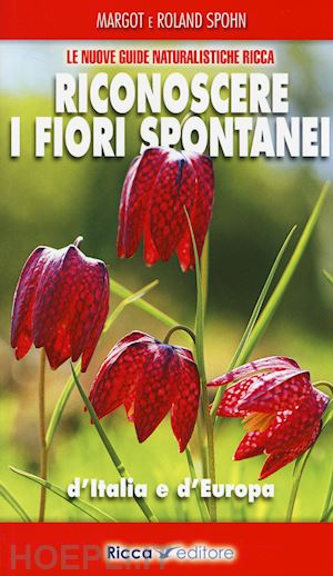 spohn margot; spohn roland - riconoscere i fiori spontanei d'italia e d'europa