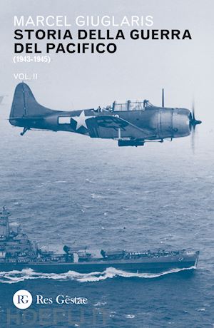 giuglaris marcel - storia della guerra del pacifico. vol. 2: 1943-1945