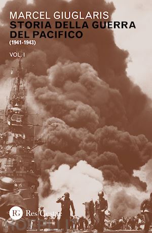 giuglaris marcel - storia della guerra del pacifico. vol. 1: 1941-1943
