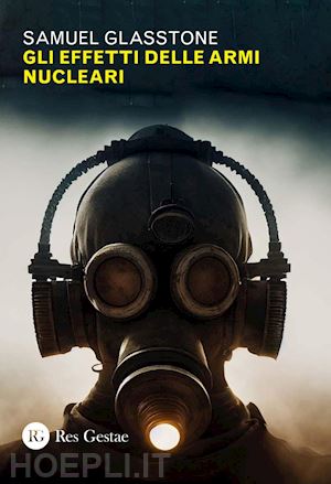 glasstone samuel - gli effetti delle armi nucleari