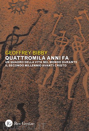 bibby geoffrey - quattromila anni fa. un quadro della vita nel mondo durante il secondo millennio