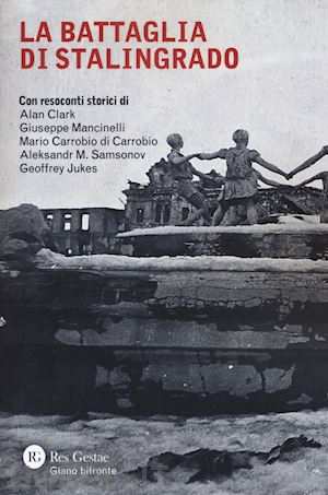 clark alan; mancinelli giuseppe; carrobio di carrobio mario; samsonov aleksandr; - la battaglia di stalingrado