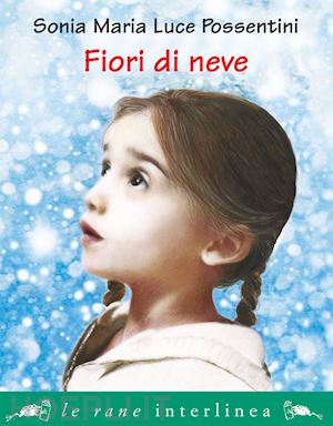 possentini sonia maria luce - fiori di neve