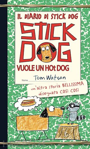 watson tom - stick dog vuole un hot dog. il diario di stick dog. vol. 2