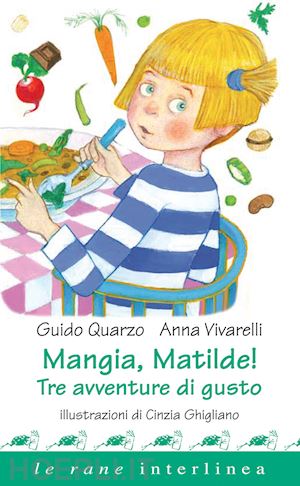 quarzo guido; vivarelli anna - mangia, matilde!