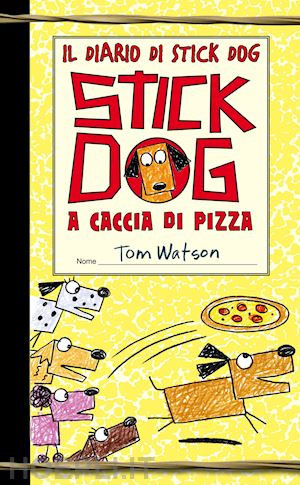 watson tom - il diario di stick dog 3. stick dog a caccia di pizza