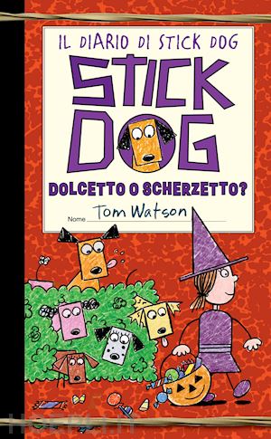 watson tom - dolcetto o scherzetto? il diario di stick dog