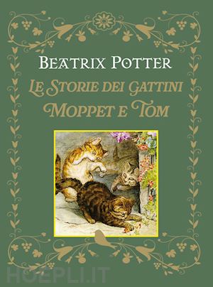 potter beatrix - le storie dei gattini moppet e tom. ediz. a colori