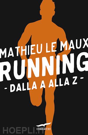 le maux mathieu - running: dalla a alla z