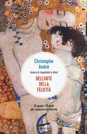 andre' christophe - dell'arte della felicita'. 25 quadri, 25 modi per conoscere la felicita'