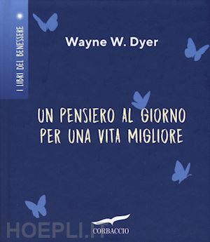 dyer wayne w. - un pensiero al giorno per una vita migliore