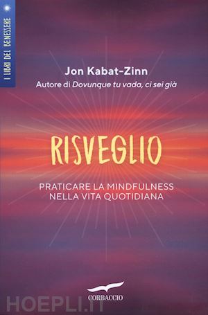 kabat-zinn jon; petech diana - risveglio - praticare la mindfulness nella vita quotidiana