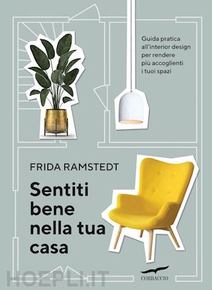 ramstedt frida - sentiti bene nella tua casa. guida pratica all'interior design per rendere piu'