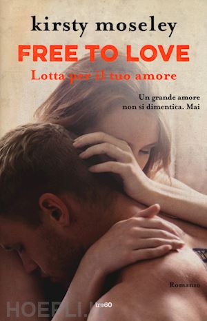 moseley kirsty - free to love. lotta per il tuo amore