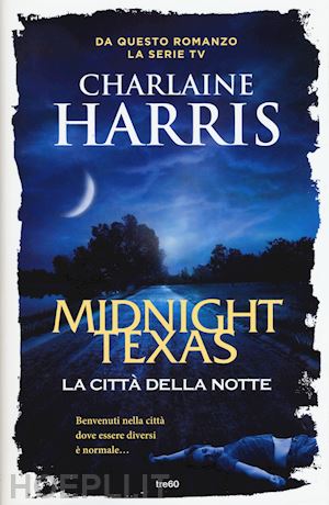 harris charlaine - la citta' della notte. midnight, texas