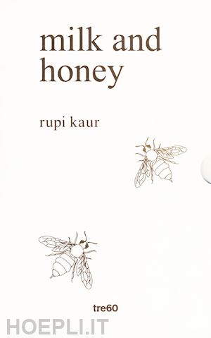 kaur rupi - milk and honey. parole d'amore, di dolore, di perdita e di rinascita. ediz. spec