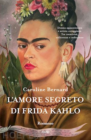 bernard caroline - l'amore segreto di frida kahlo