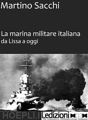 sacchi martino - la marina militare iltaliana da lissa a oggi