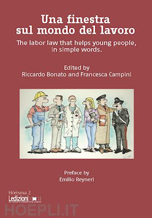 bonato r.(curatore); campini f.(curatore) - una finestra sul mondo del lavoro. the labor law that helps young people, in simple words