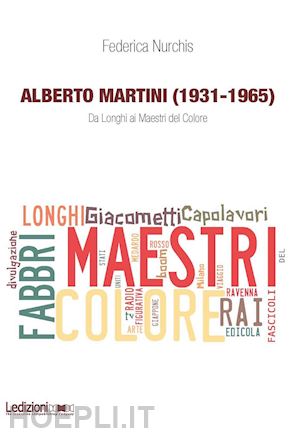 nurchis federica - alberto martini (1931-1965). da longhi ai maestri del colore