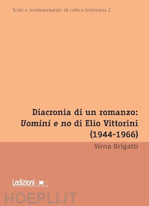 brigatti virna - diacronia di un romanzo: uomini e no di elio vittorini (1944-1966)