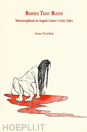 pasolini anna - bodies that bleed. metamorphosis in angela carter's fairy tales