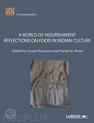 pieruccini c.(curatore); rossi p. m.(curatore) - a world of nourishment. reflections on food in indian culture