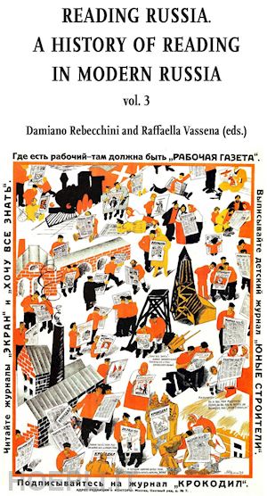 rebecchini d. (curatore); vassena r. (curatore) - reading in russia. a history of reading. vol. 3