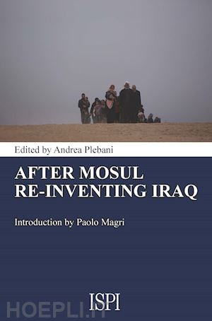 plebani a.(curatore) - after mosul. re-inventing iraq
