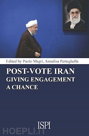 magri p.(curatore); perteghella a.(curatore) - post-vote iran: giving engagement a chance