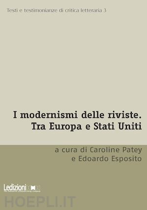 esposito e.(curatore); patey c.(curatore) - i modernismi delle riviste. tra europa e stati uniti