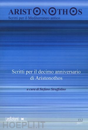 struffolino s.(curatore) - aristonothos. scritti sul mediterraneo (2017). vol. 13/2: scritti per il decimo anniversario di aristonothos