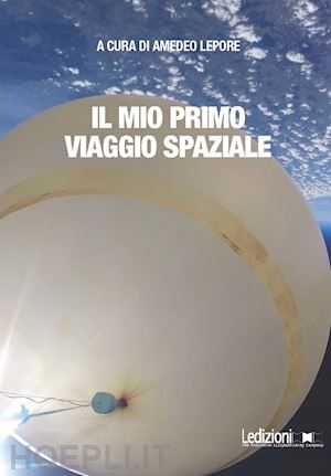 lepore a.(curatore) - il mio primo viaggio spaziale