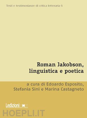 esposito e. (curatore); sini s. (curatore); castagneto m. (curatore) - roman jakobson, linguistica e poetica