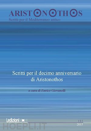 giovanelli e.(curatore) - aristonothos. scritti sul mediterraneo (2017). vol. 13/1: scritti per il decimo anniversario di aristonothos